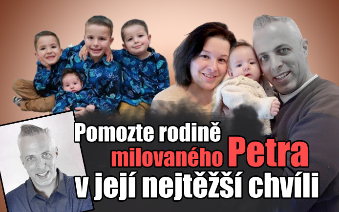 Pomohli jste rodině milovaného Petra v její nejtěžší chvíli