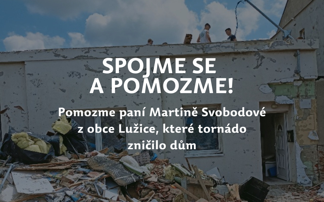 Pomohli jste Martině Svobodové z obce Lužice, které tornádo zničilo dům