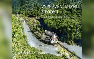 VYPRÁVĚNÍ MLÝNŮ Z PODYJÍ aneb příběhy lidí, řeky a železné opony