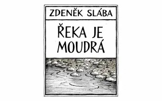 Podpořte vydání knihy Zdeňka Sláby ŘEKA JE MOUDRÁ