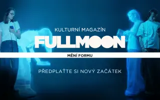 🌝 Kulturní magazín Full Moon mění formu. Předplaťte si nový začátek. 🌝