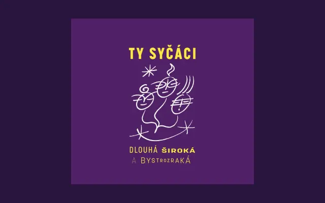 Podpořte vydání nového alba skupiny Ty Syčáci, DLOUHÁ ŠIROKÁ A BYSTROZRAKÁ