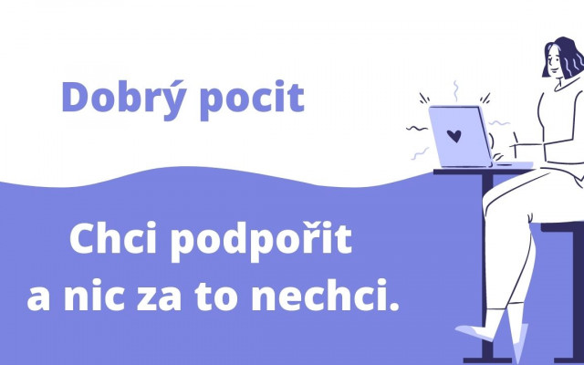 Dobrý pocit - chci podpořit a nic za to nechci