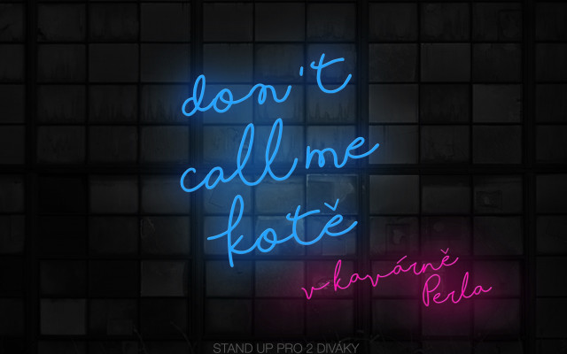 Stand up večer, ve kterém vystoupí stand up komici Don't Call Me Kotě