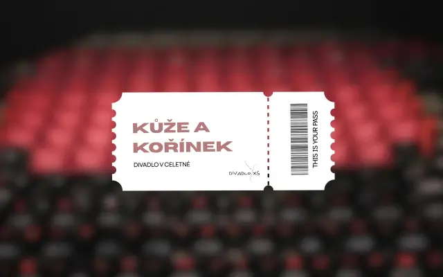 1x vstupenka na představení Kůže a Kořínek
