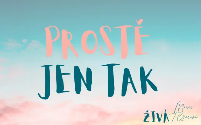 PROSTĚ "JEN TAK"
