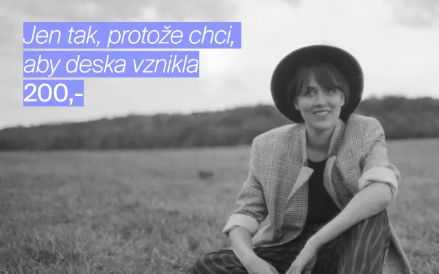 Jen tak, protože chci, aby deska vznikla