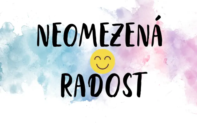NEOMEZENÁ RADOST :)