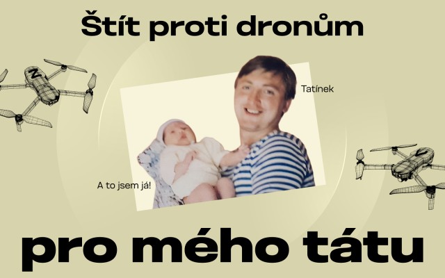 Štít proti dronům pro mého tátu